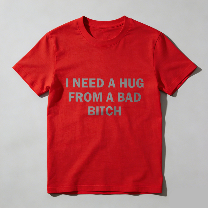 Dorawear™ Funny Meme Shirt, I Need A Hug From A Bad B*tch Tee, Gift Unisex T-Shirt，Soft fabric, short sleeved,Interesting letter printed T-shirt