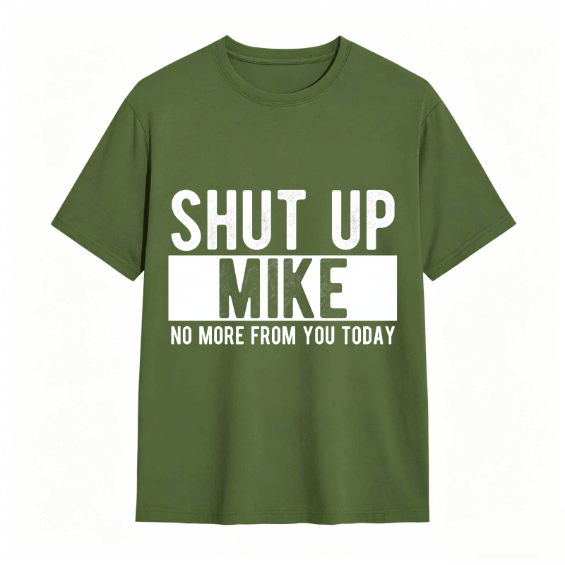 Dorawear™ Shut Up Mike No More From You Today Unisex Classic T-shirt