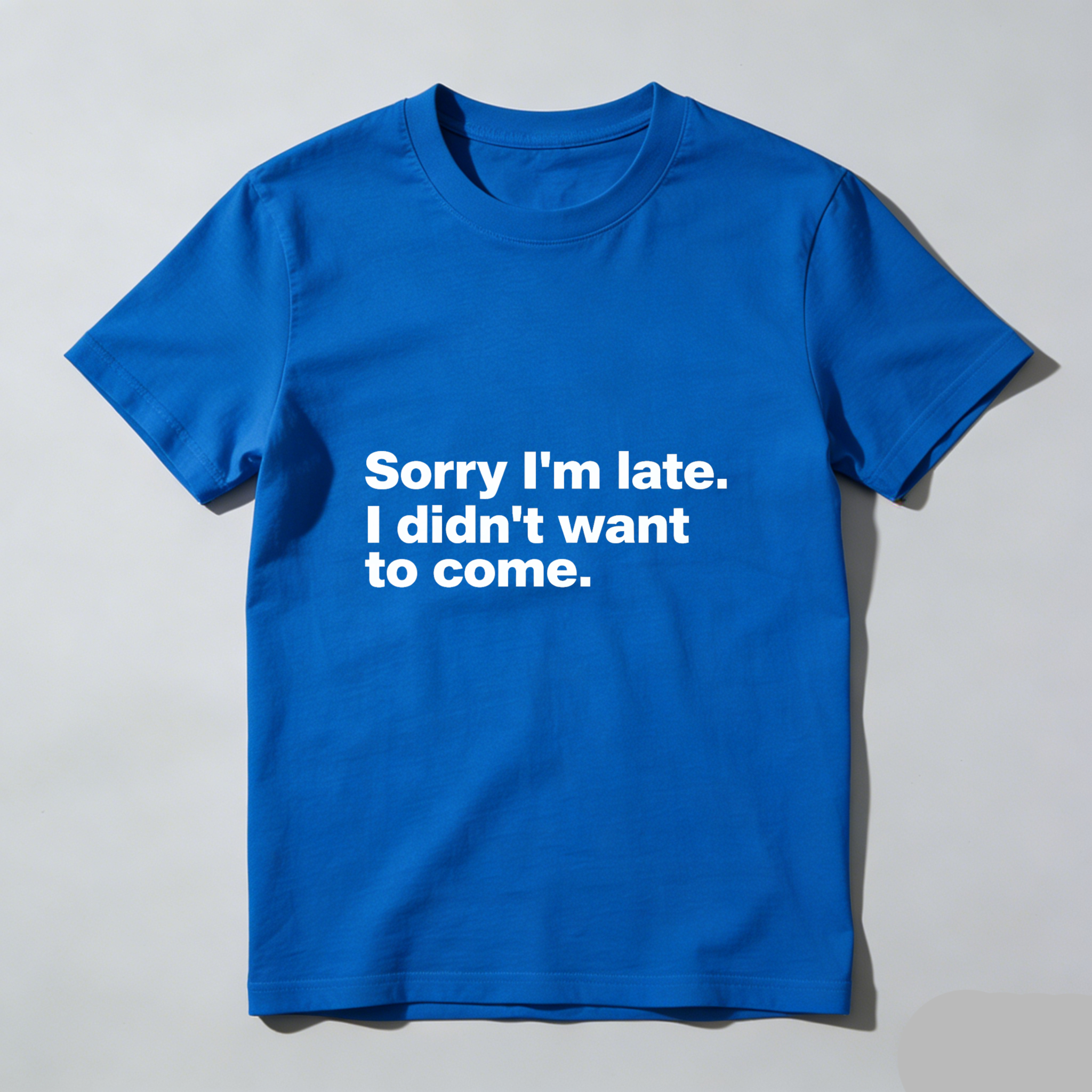 Dorawear Sorry Im Late I Didnt Want To Come Pure Cotton Short Sleeve T Shirt