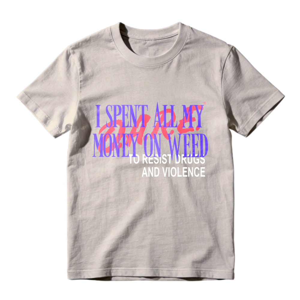 I Spent All My Money On Weed To Resist Drugs And Violence Unisex Classic T-shirt