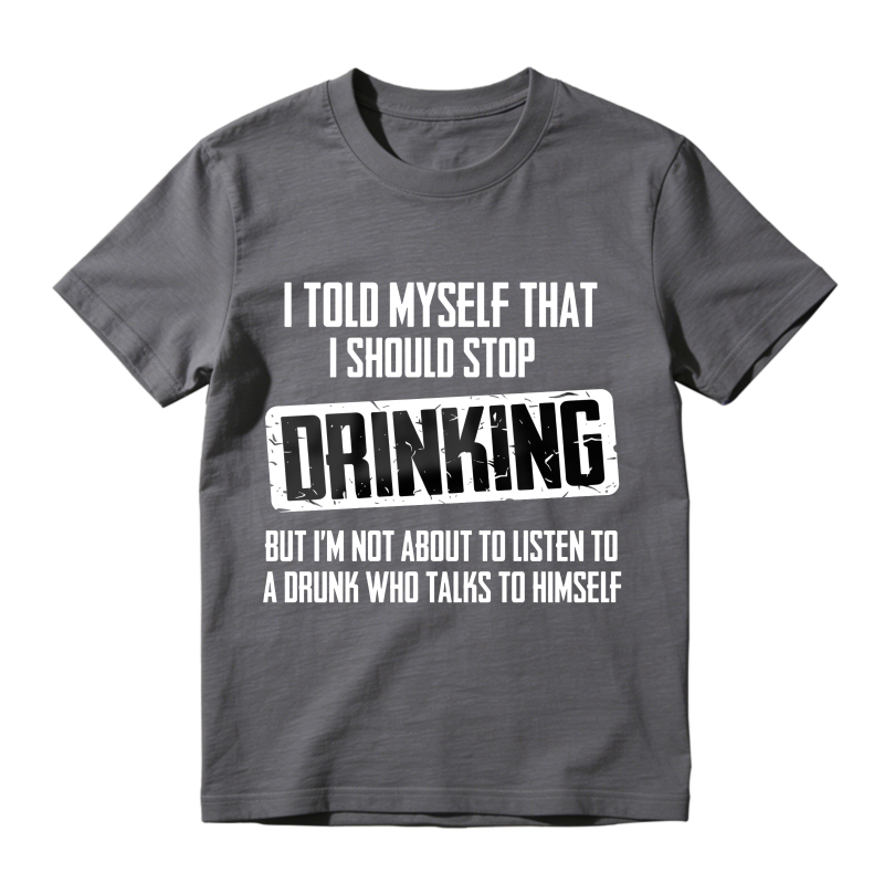 Dorawear™ I Told Myself That I Should Stop Drinking But Im Not About To Listen To A Drunk Who Talks To Himself Unisex Classic T-shirt