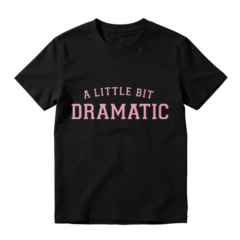 A Little Bit Dramatic T-shirt