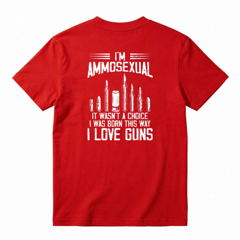 I Am Ammosexual It Wasnt A Choice I Was Born This Way I Love Guns Unisex Classic T-shirt