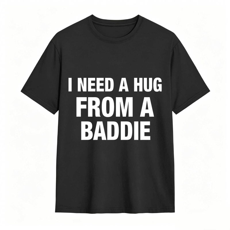 I Need A Hug From A Baddie Unisex Classic T-shirt
