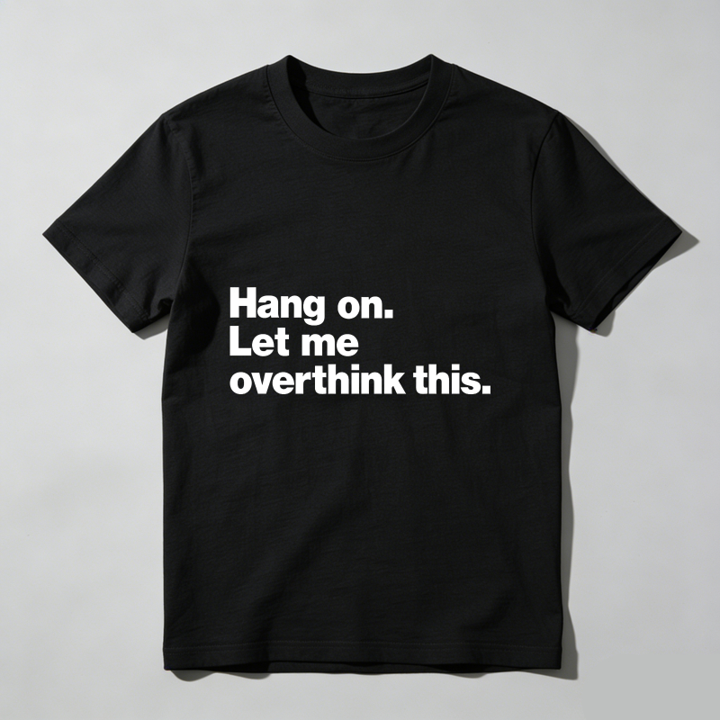 Dorawear™ Hang On Let Me Overthink This T Shirt