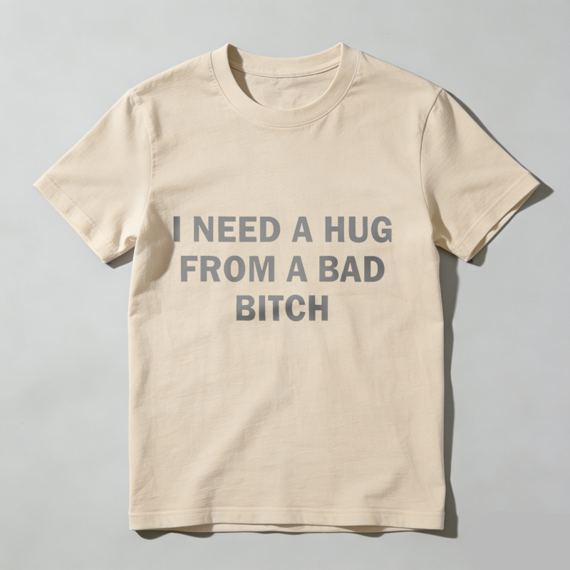 Dorawear™ Funny Meme Shirt, I Need A Hug From A Bad B*tch Tee, Gift Unisex T-Shirt，Soft fabric, short sleeved,Interesting letter printed T-shirt