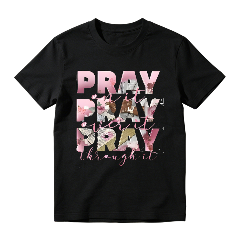 Pray It Out Pray It Over Pray It Through Floral Design T-shirt