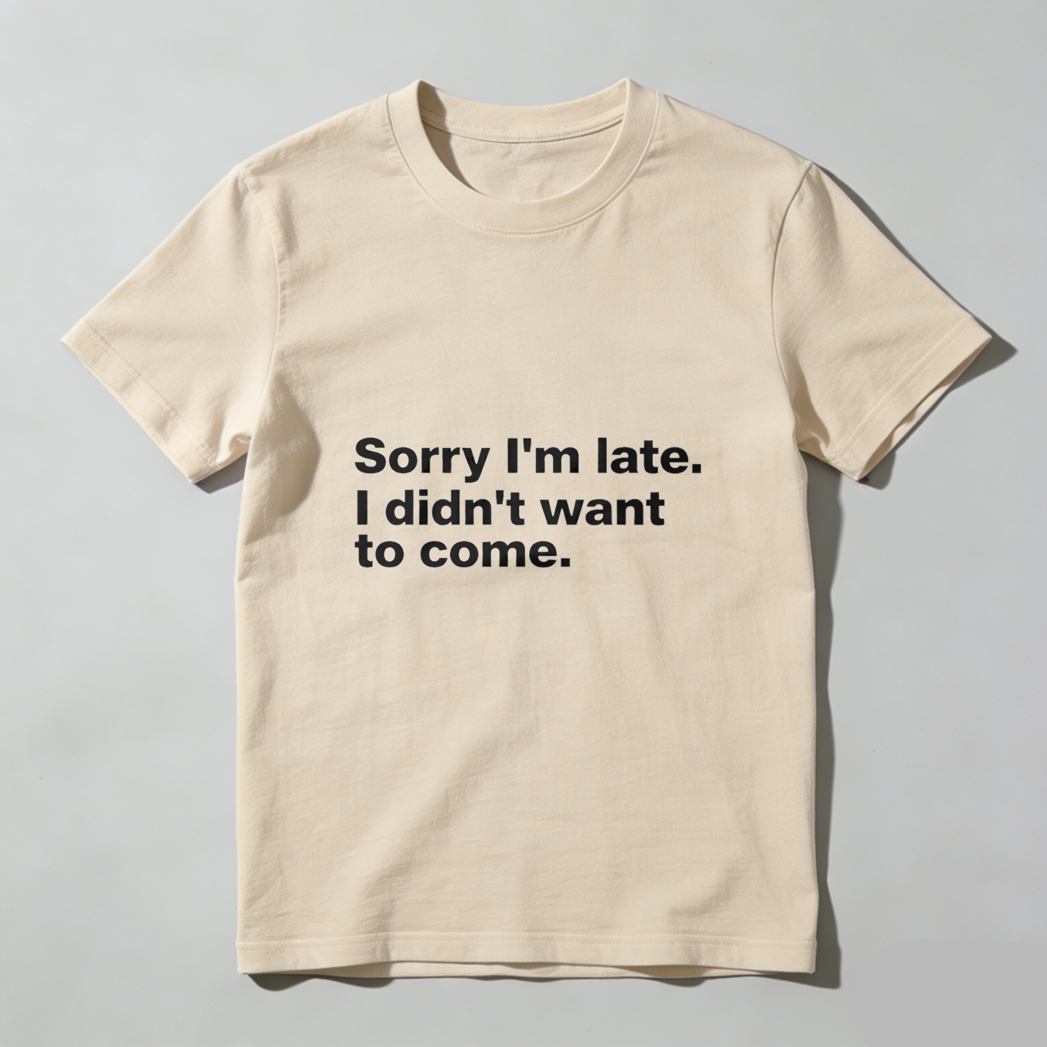 Dorawear Sorry Im Late I Didnt Want To Come Pure Cotton Short Sleeve T Shirt
