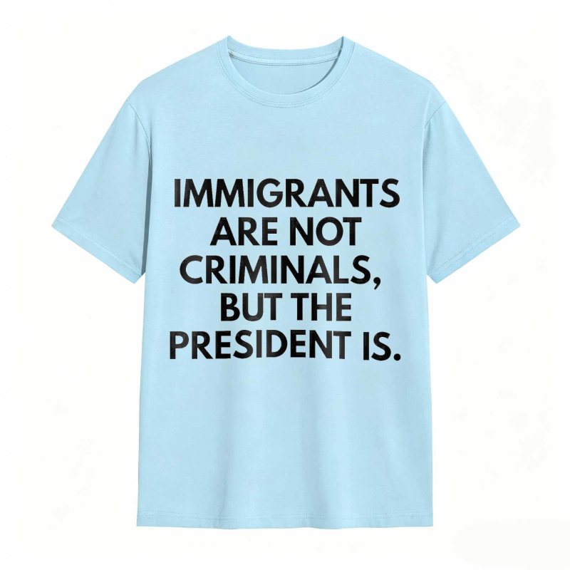 Dorawear™ Immigrants Are Not Criminals But The President Is Unisex Classic T-shirt