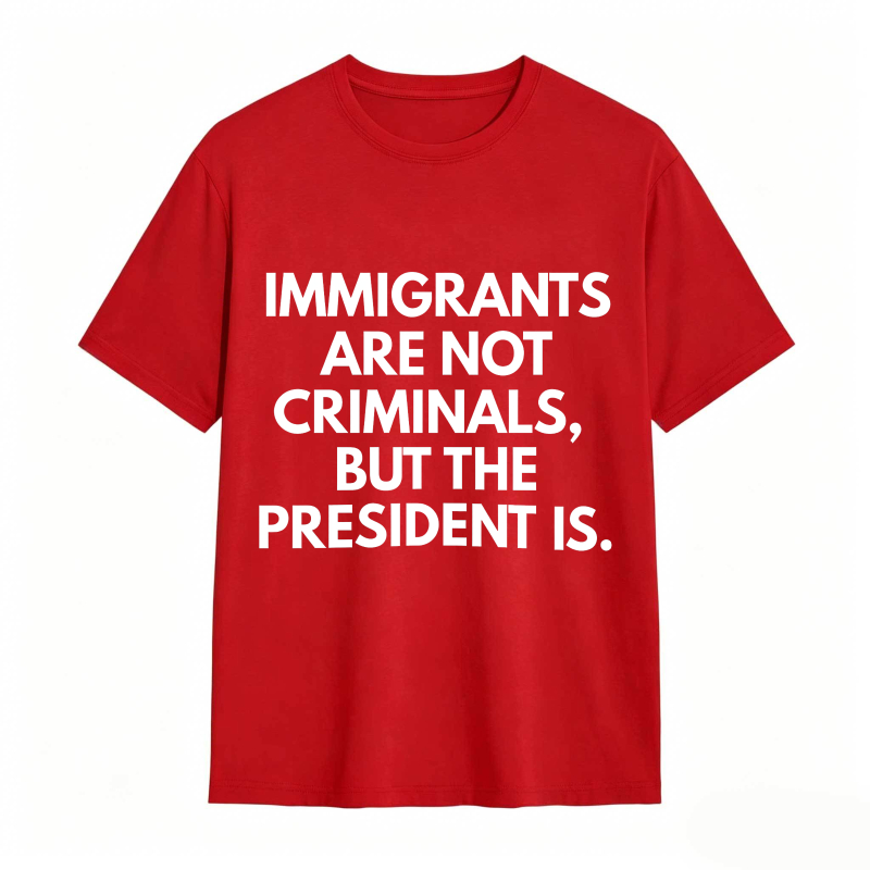 Dorawear™ Immigrants Are Not Criminals But The President Is Unisex Classic T-shirt