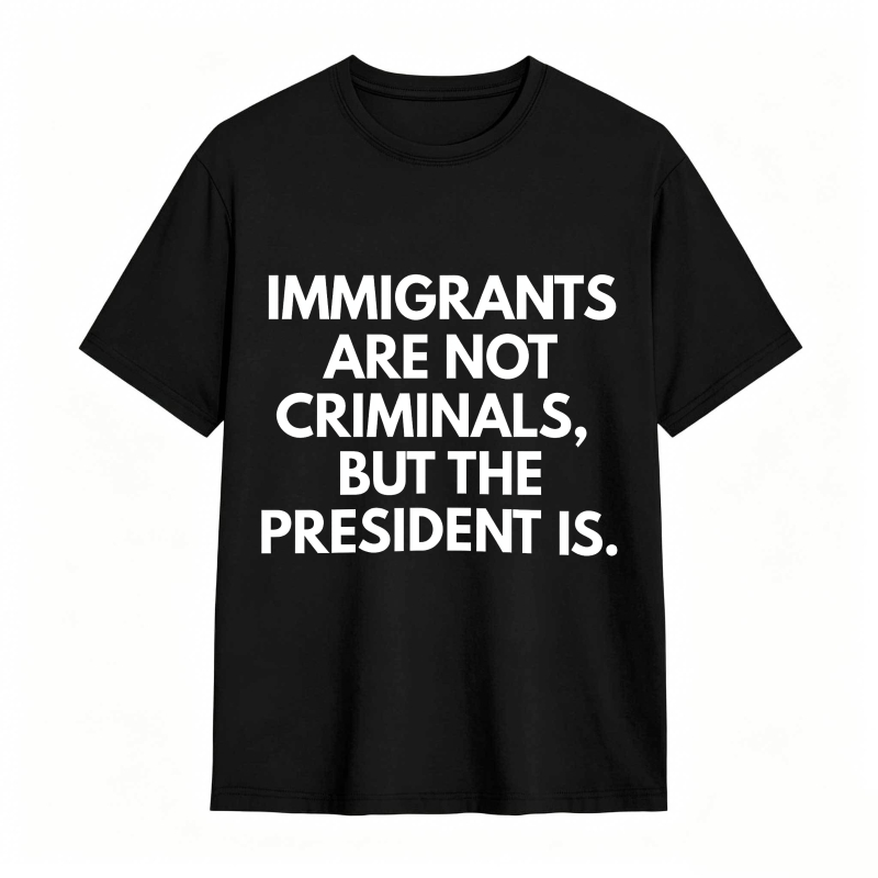 Dorawear™ Immigrants Are Not Criminals But The President Is Unisex Classic T-shirt