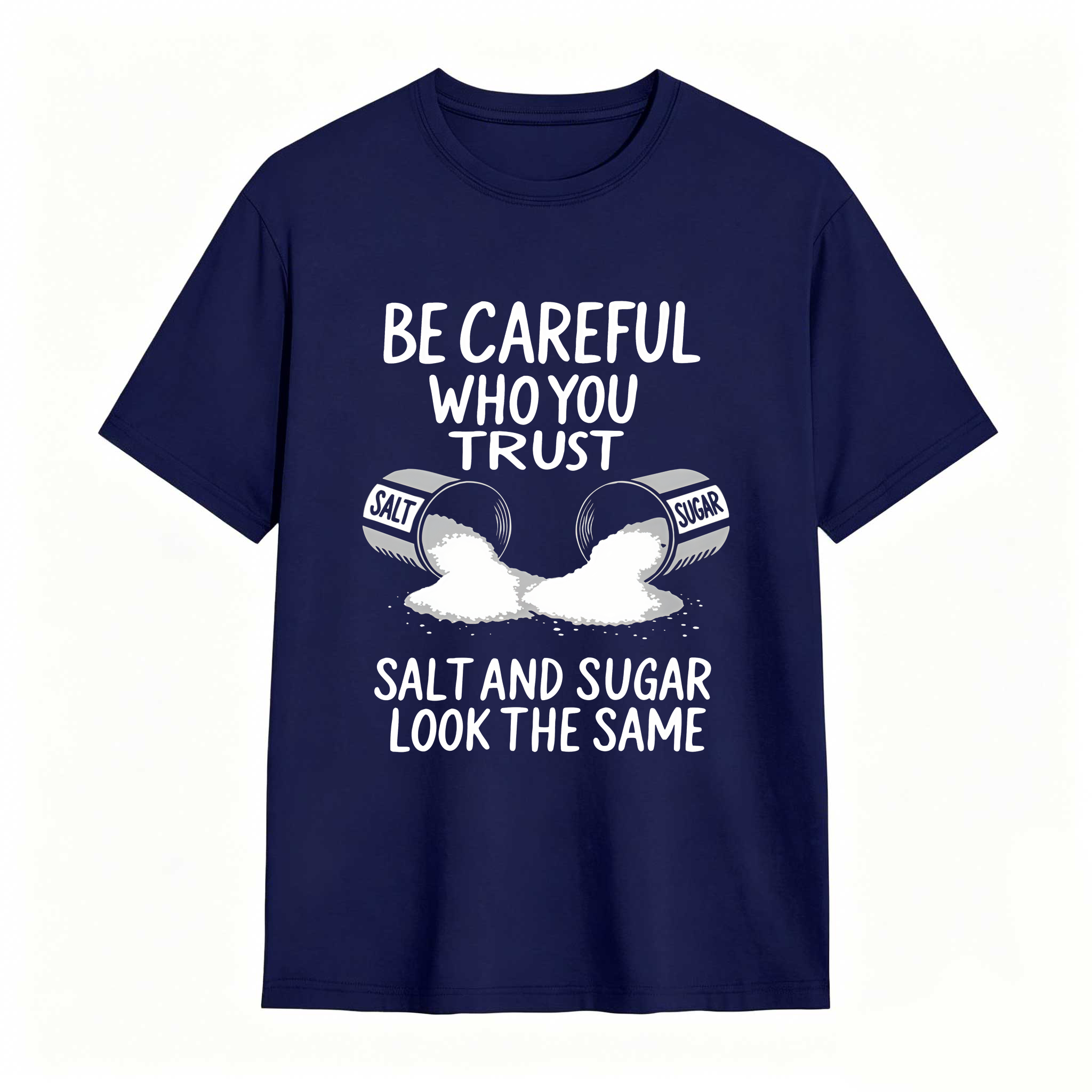 Dorawear™ Be Careful Who You Trust Salt And Sugar Look The Same T Shirt 100% cotton