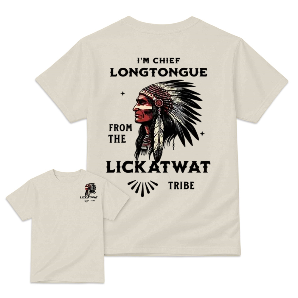 I’m Chief Longtongue From The Lickatwat Tribe T-Shirt, Funny Indigenous Native American Humor Shirt, Satirical Indian Chief Graphic Tee