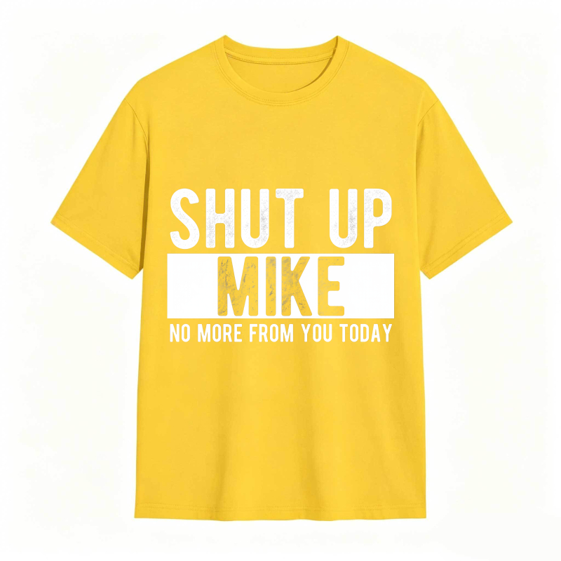 Dorawear™ Shut Up Mike No More From You Today Unisex Classic T-shirt