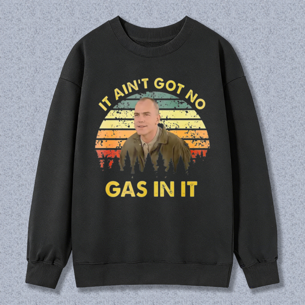 It Ain T Got No Gas In It Vintage Retro Sweatshirt