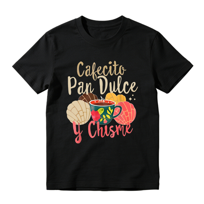 Cafecito Pan Dulce Y Chisme Coffee And Sweet Bread Design T-shirt