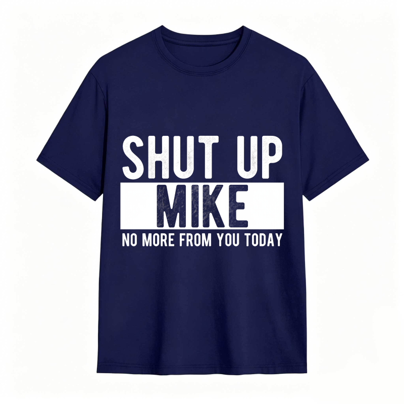 Dorawear™ Shut Up Mike No More From You Today Unisex Classic T-shirt