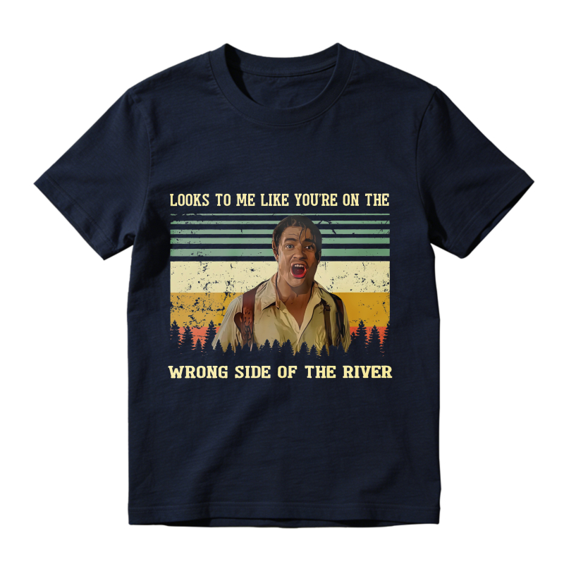 Looks To Me Like Youre On The Wrong Side Of The River Vintage Movie Quote Unisex Classic T-shirt