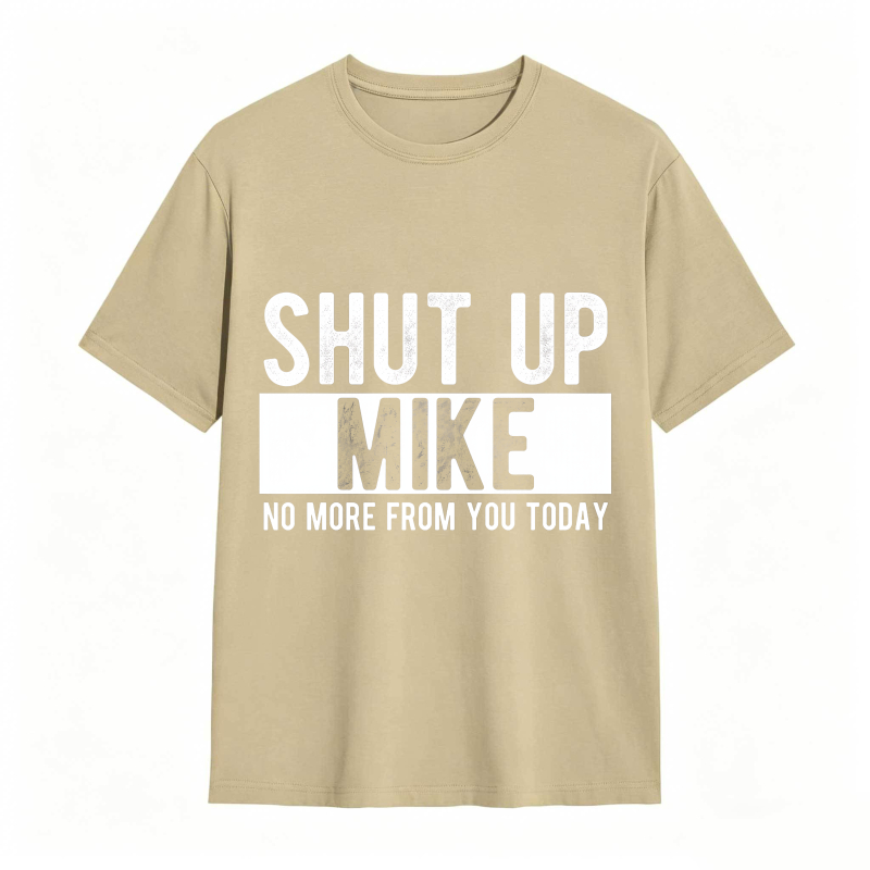 Dorawear™ Shut Up Mike No More From You Today Unisex Classic T-shirt