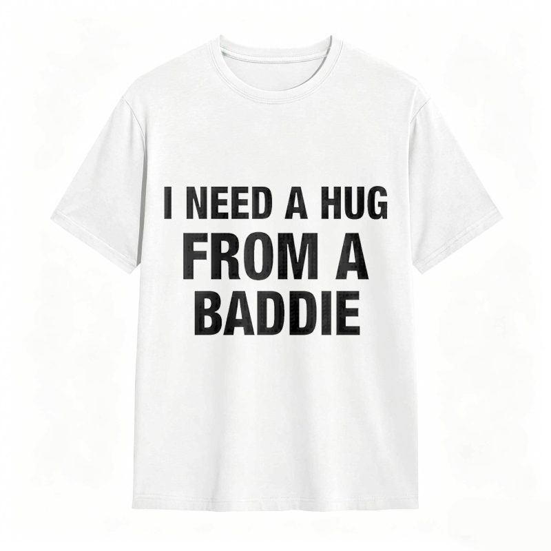 I Need A Hug From A Baddie Unisex Classic T-shirt