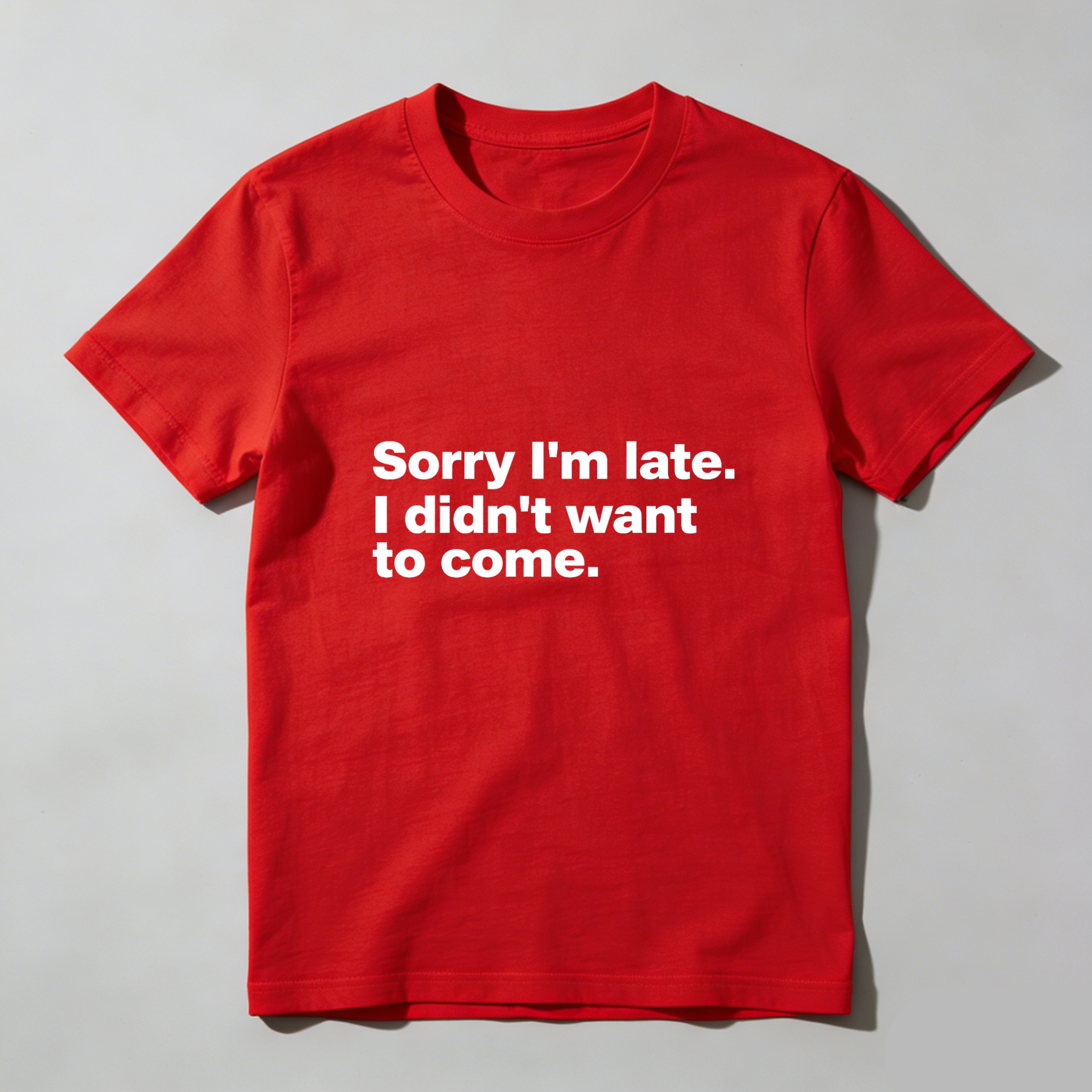 Dorawear Sorry Im Late I Didnt Want To Come Pure Cotton Short Sleeve T Shirt