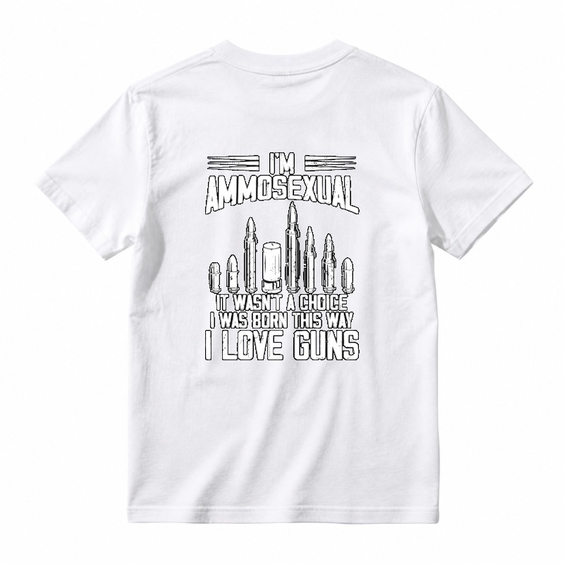 I Am Ammosexual It Wasnt A Choice I Was Born This Way I Love Guns Unisex Classic T-shirt