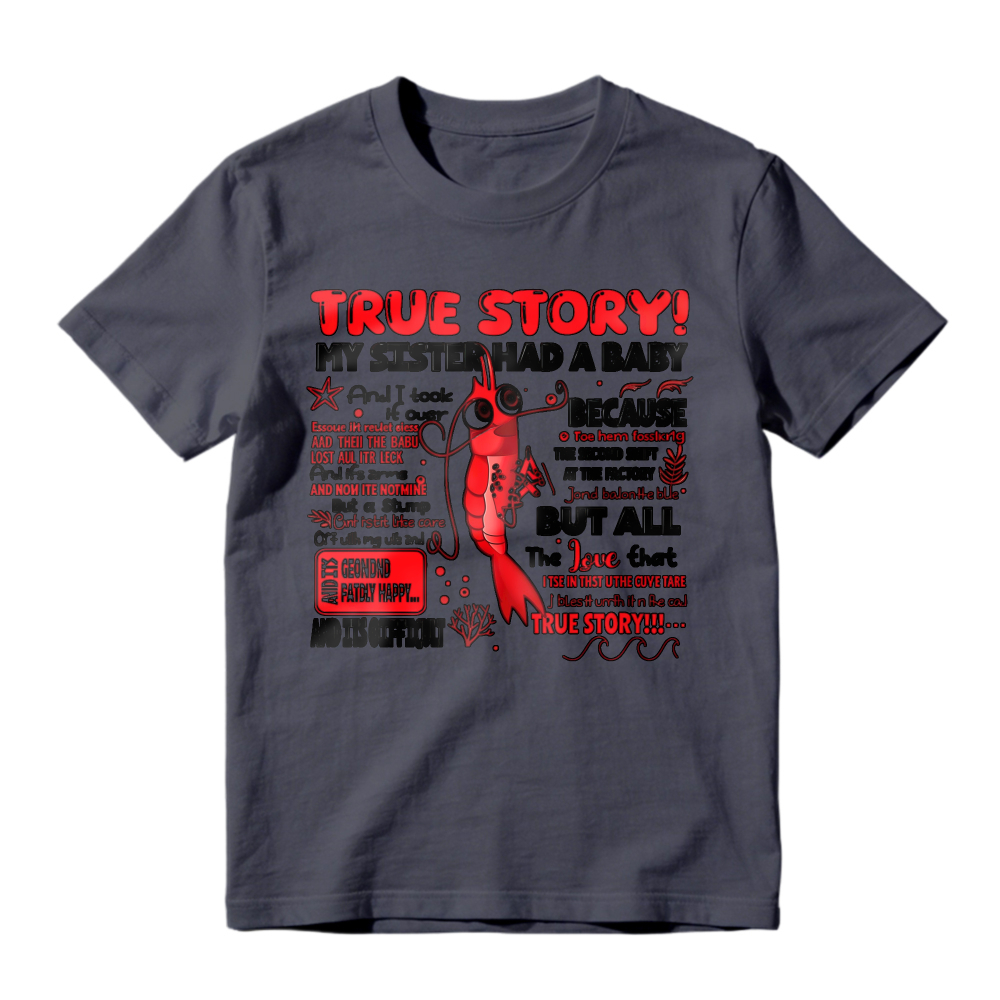 True Story My Sister Had A Baby And I Took It Over Because The Second Shift At The Factory But All The Love That True Story Unisex Classic T-shirt