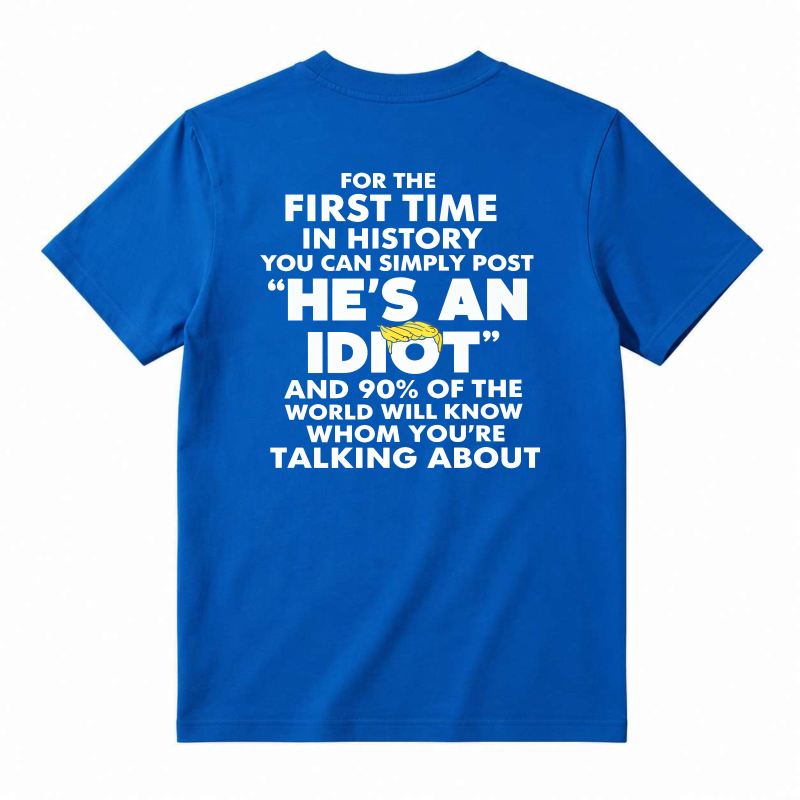 He Is An Idiot Funny Political Statement Graphic T-shirt