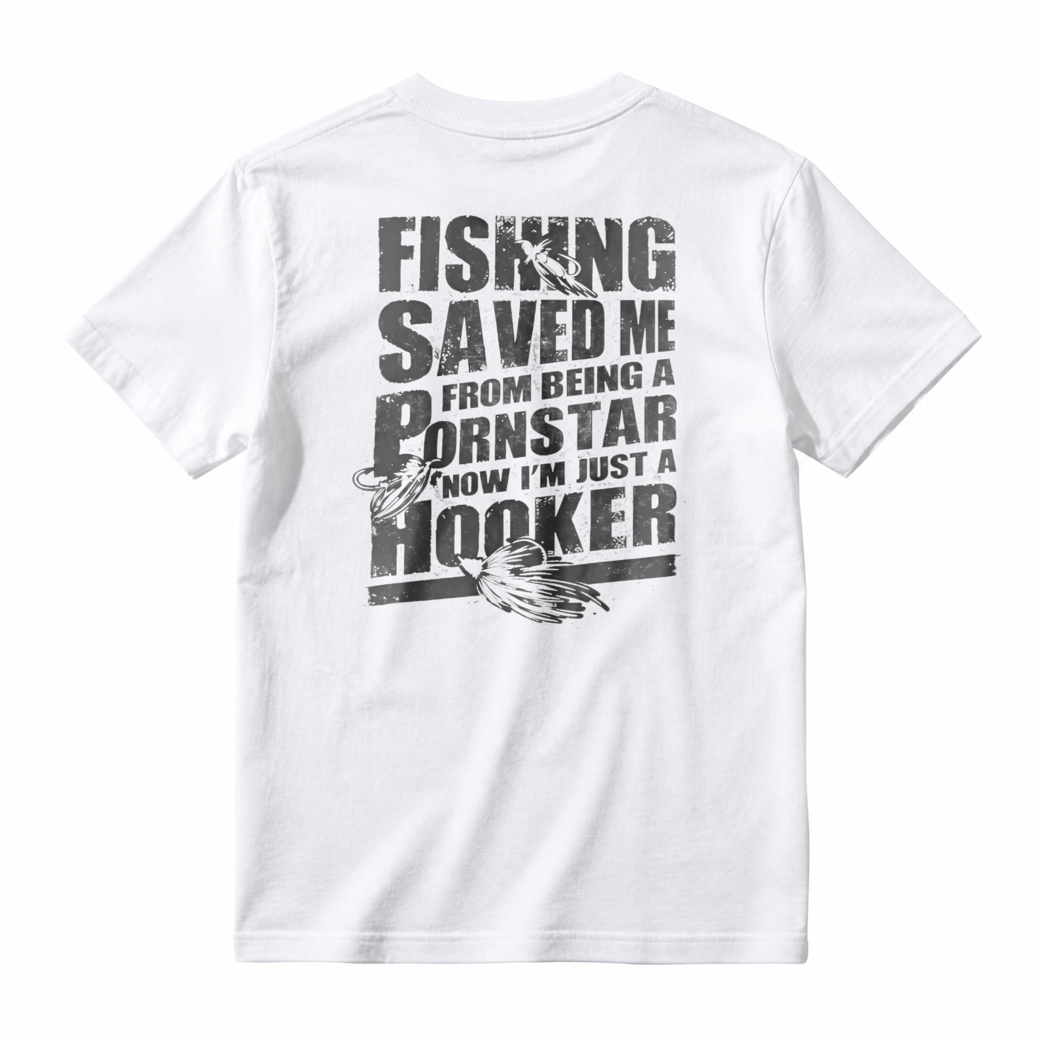 Fishing Saved Me From Being A Pornstar Now Im Just A Hooker Funny Fishing Humor T-shirt