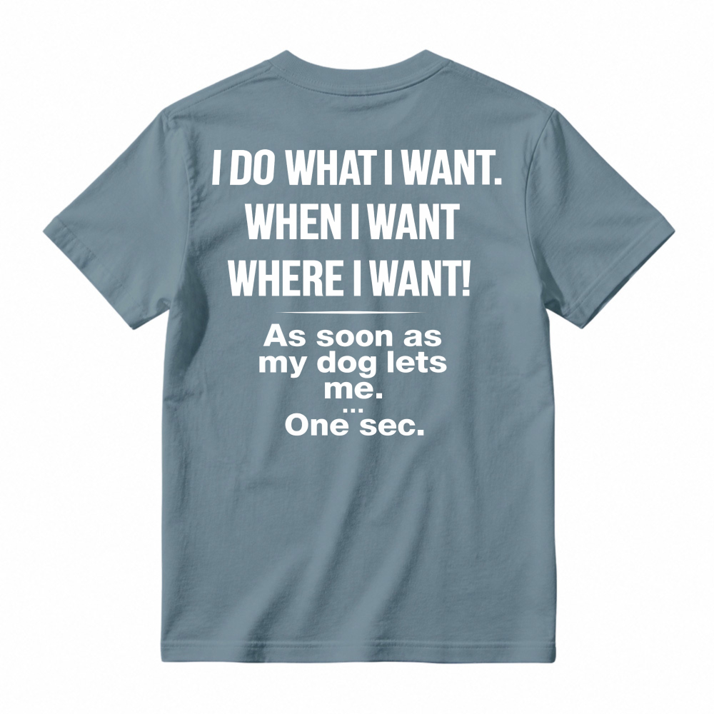 Funny Dog Owner Quote I Do What I Want When My Dog Lets Me Humor Pet Lover Graphic T-shirt