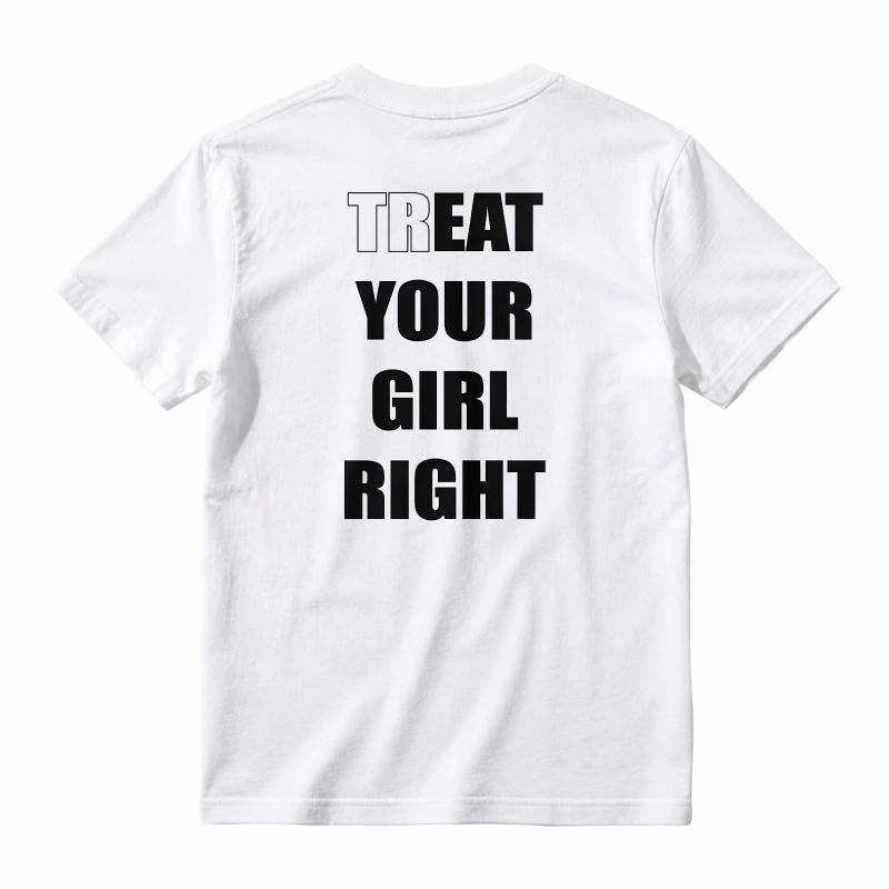 Treat Your Girl Right Text Graphic T-shirt