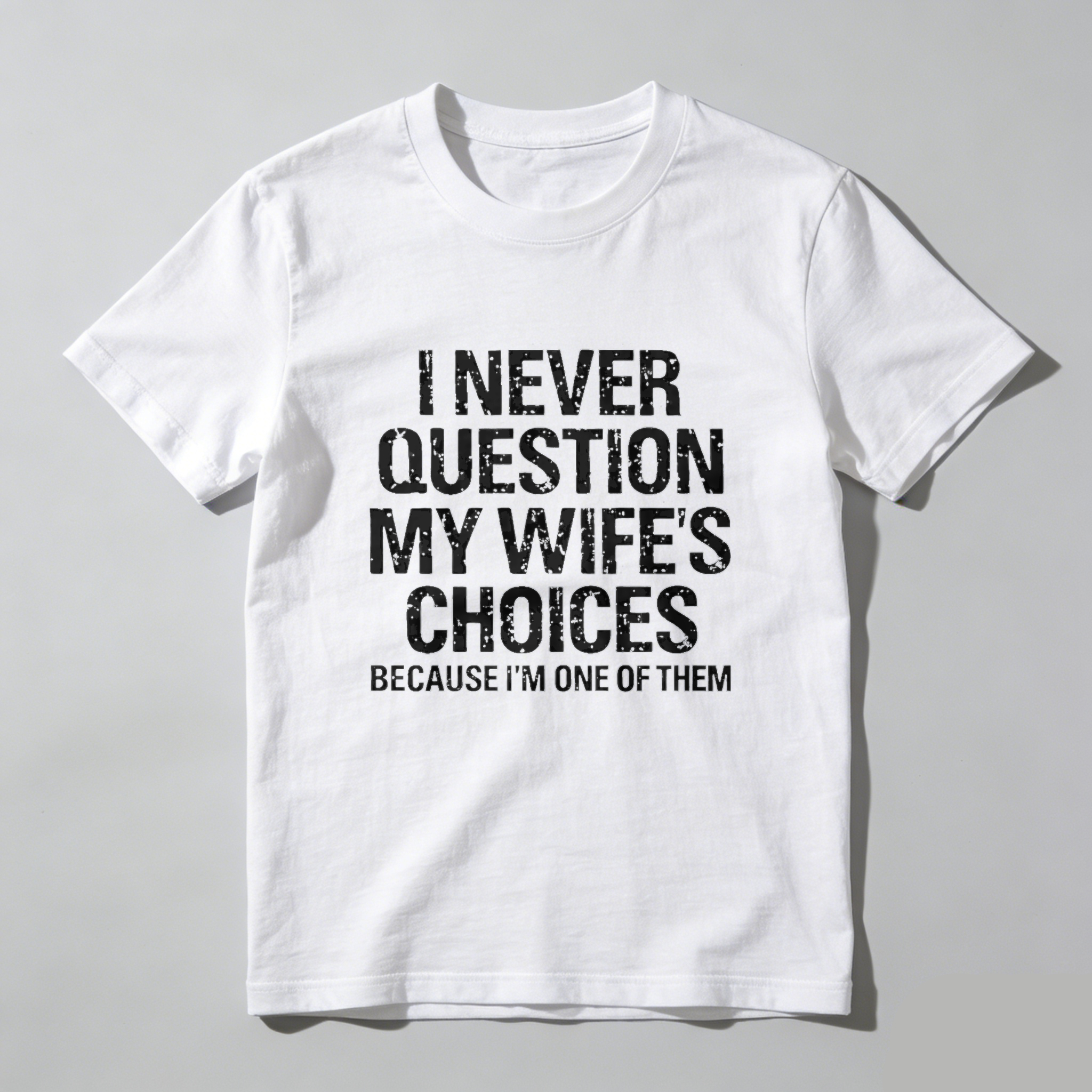 Teecurent I Never Question My Wifes Choices Because Im One Of Them Pure Cotton Short Sleeve T Shirt-TeeCurent