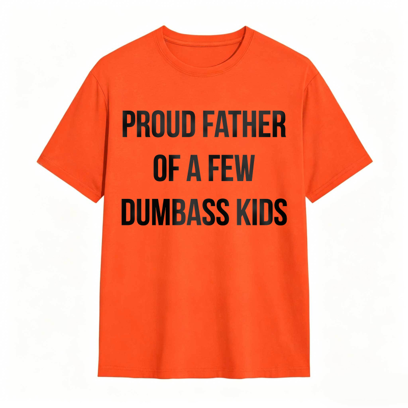 Proud Father Of A Few Dumbass Kids Unisex Classic T-shirt