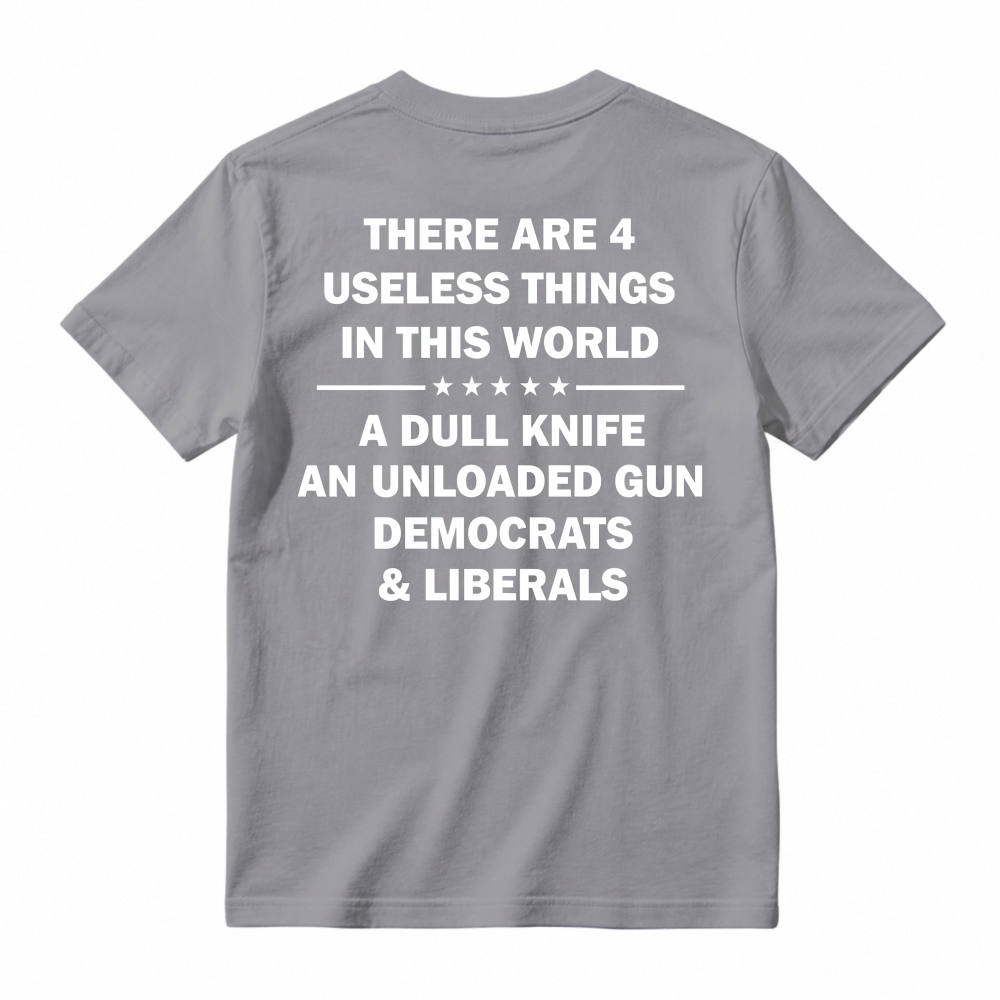 Funny Political Humor Quote There Are 4 Useless Things Dull Knife Unloaded Gun Democrats Liberals Unisex Classic T-shirt