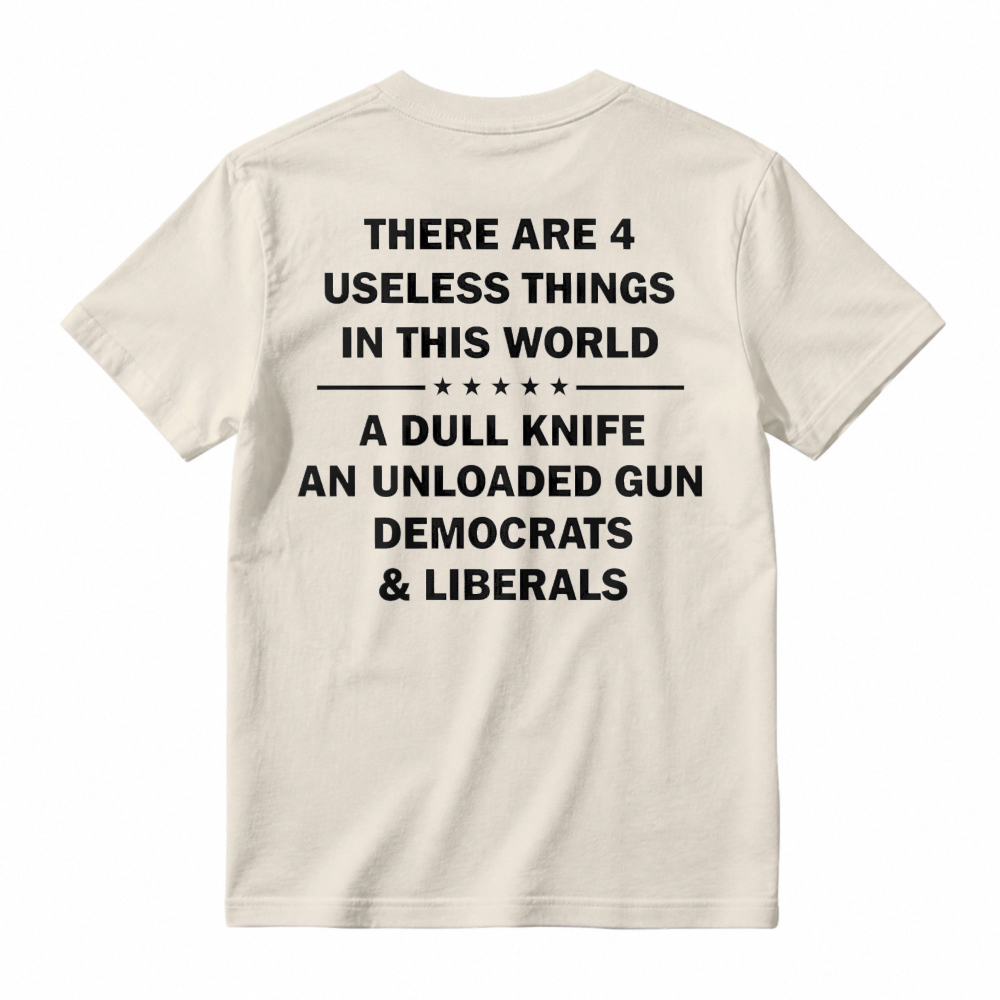 Funny Political Humor Quote There Are 4 Useless Things Dull Knife Unloaded Gun Democrats Liberals Unisex Classic T-shirt