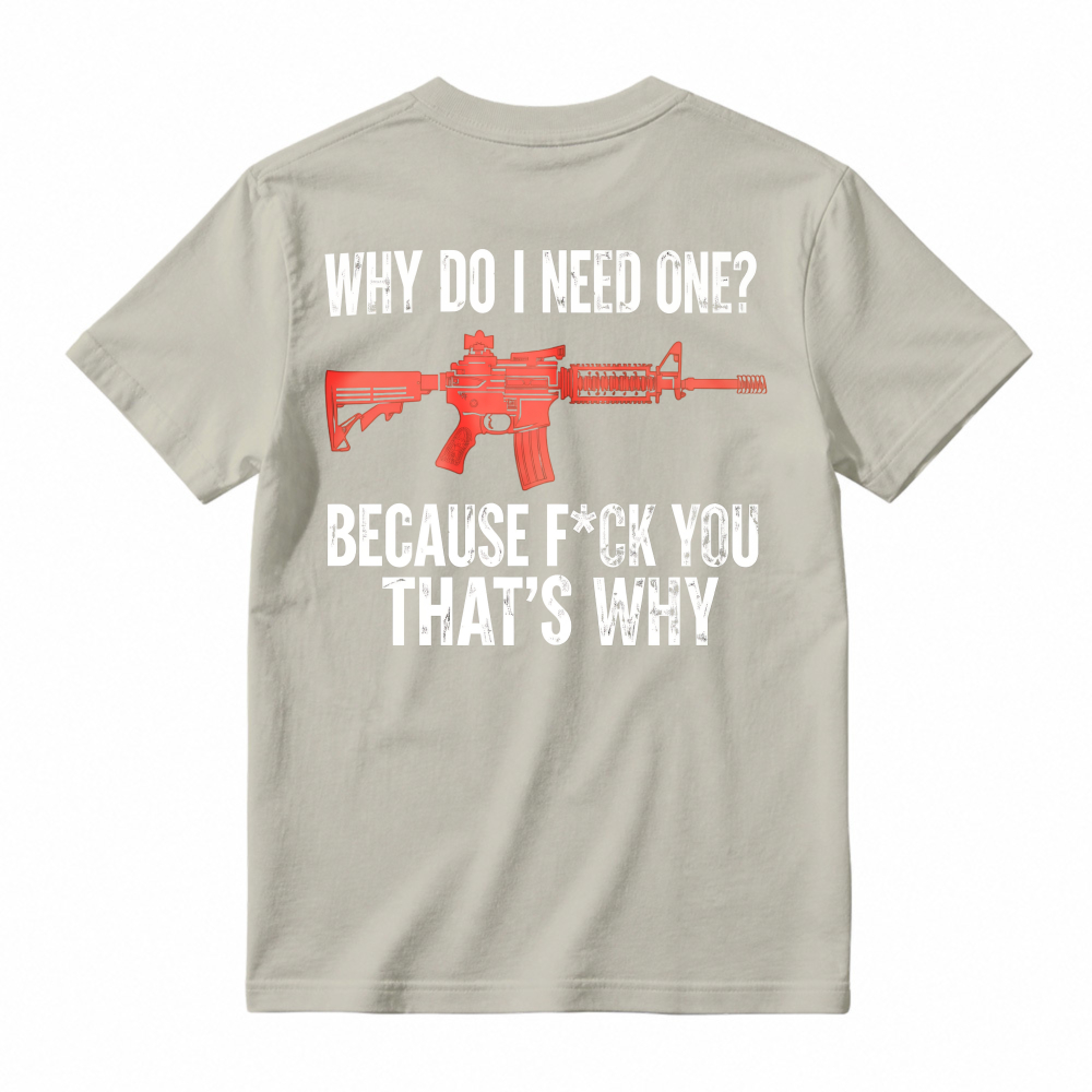 Why Do I Need One Because You That Is Why Rifle Graphic T-shirt