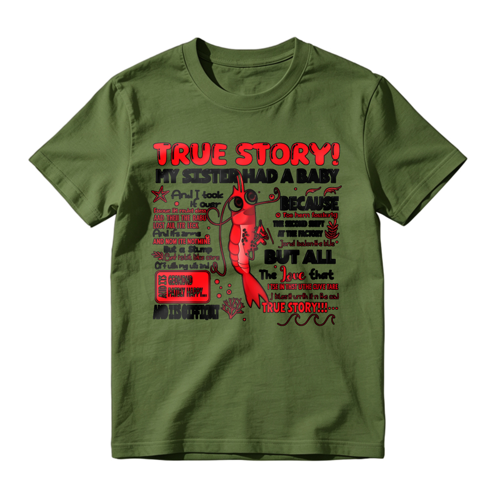 True Story My Sister Had A Baby And I Took It Over Because The Second Shift At The Factory But All The Love That True Story Unisex Classic T-shirt