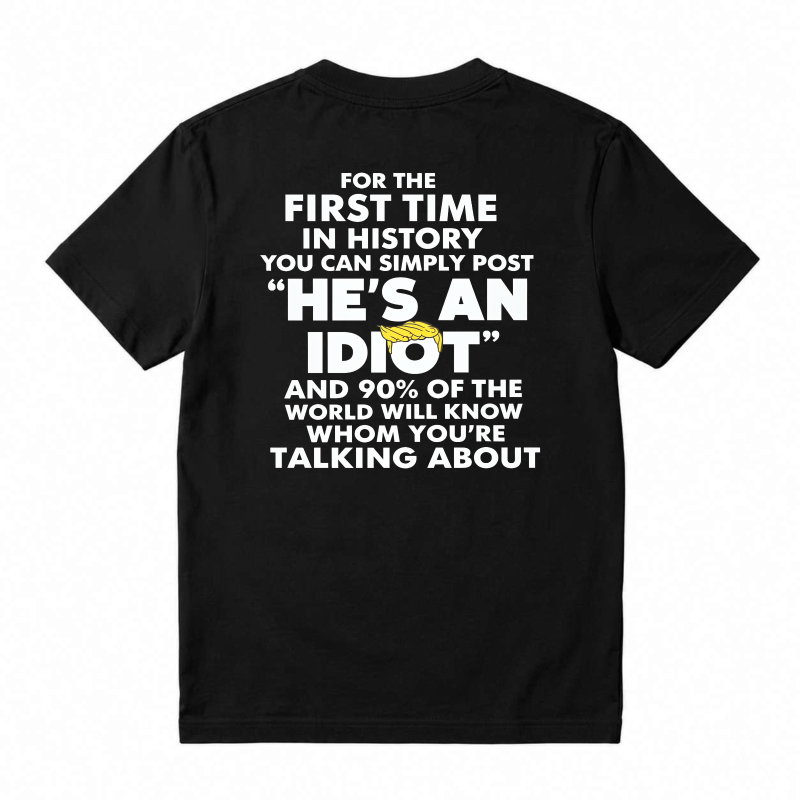 He Is An Idiot Funny Political Statement Graphic T-shirt