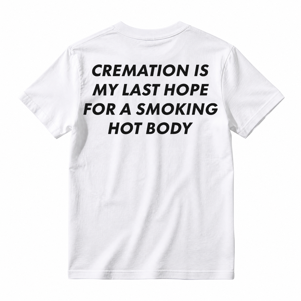 Cremation Is My Last Hope for a Smoking Hot Body Funny T-Shirt