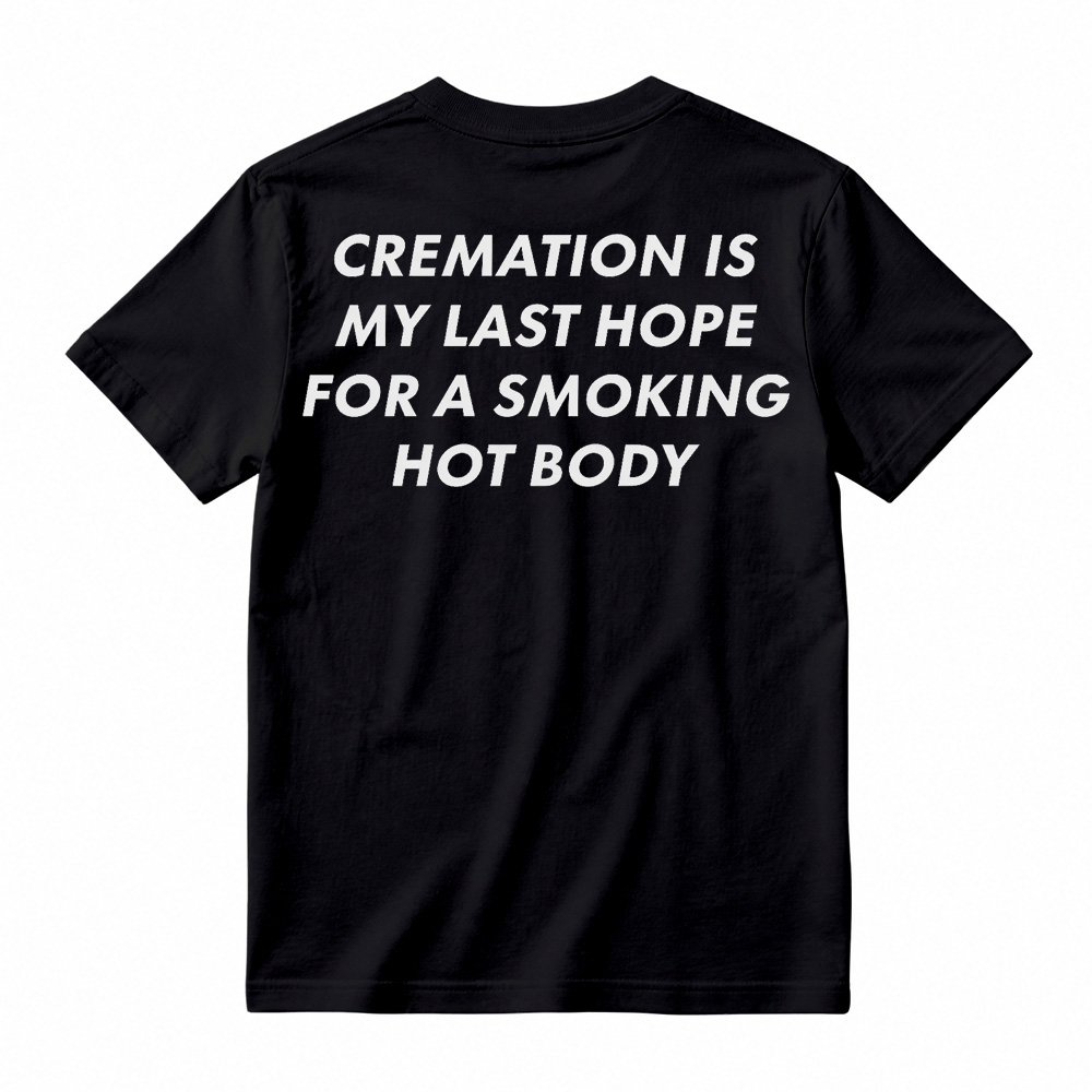 Cremation Is My Last Hope for a Smoking Hot Body Funny T-Shirt