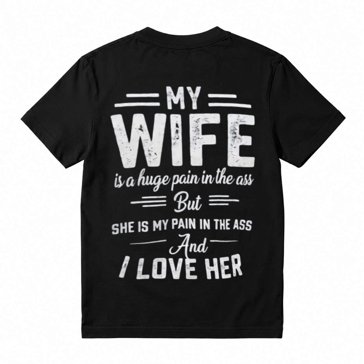 My Wife Is A Huge Pain In The Ass Funny Husband Graphic T-Shirt
