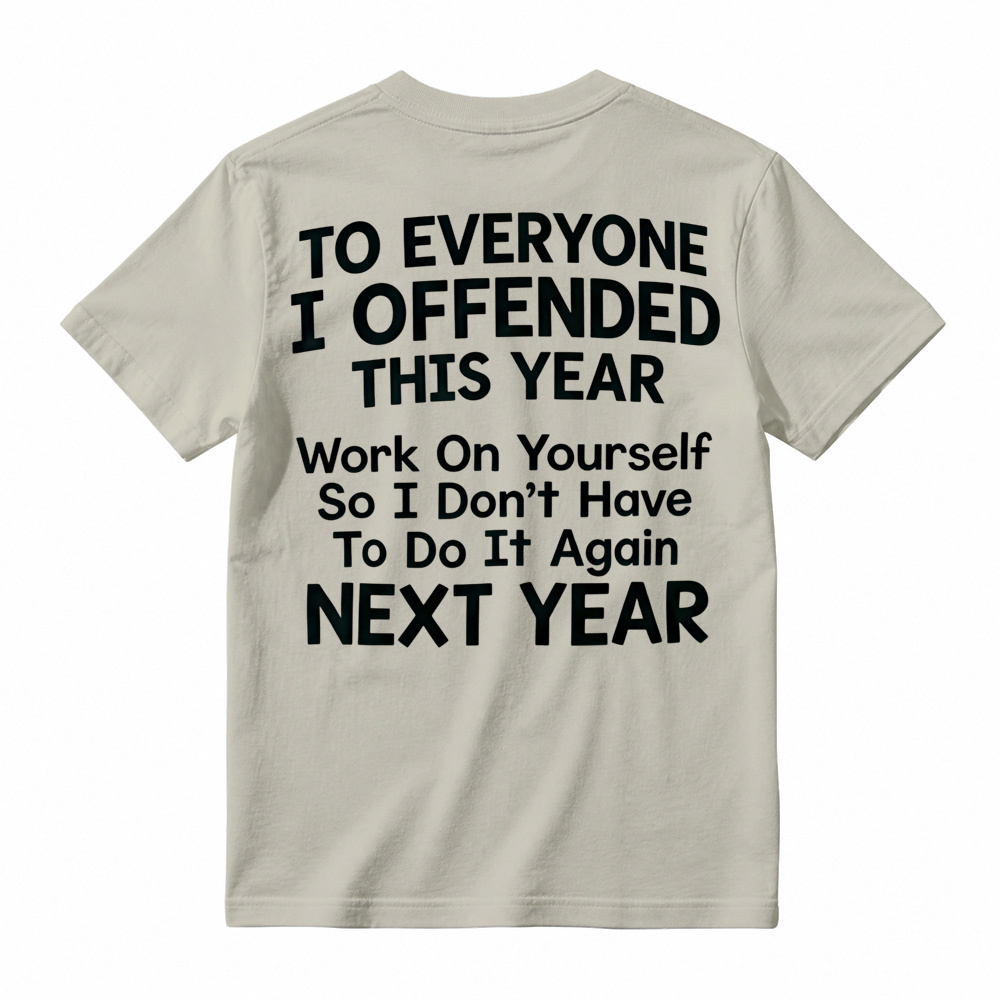 To Everyone I Offended This Year Work On Yourself Graphic Tee