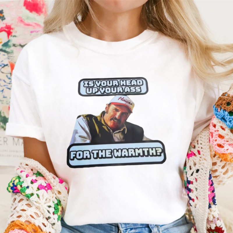 Is Your Head Up Your Ass For The Warmth Funny Meme Graphic T-shirt