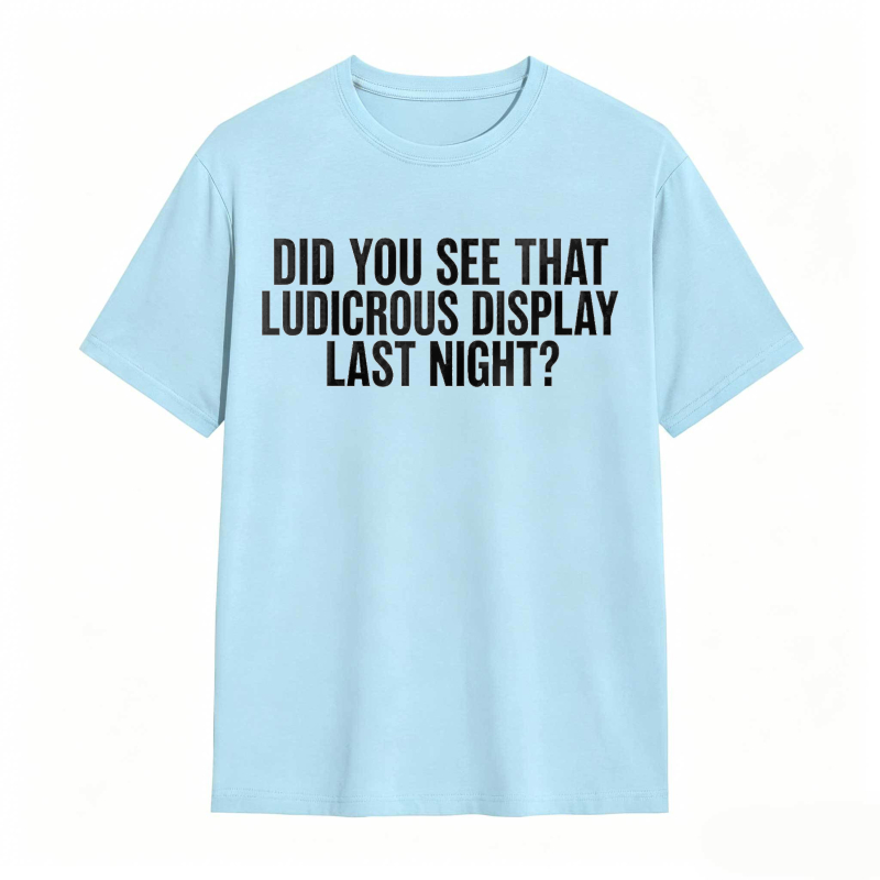 Did You See That Ludicrous Display Last Night Unisex Classic T-shirt