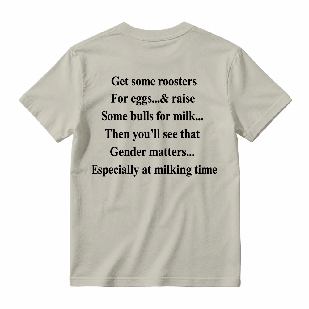 Gender Matters Roosters For Eggs Bulls For Milk Funny Quote T-shirt