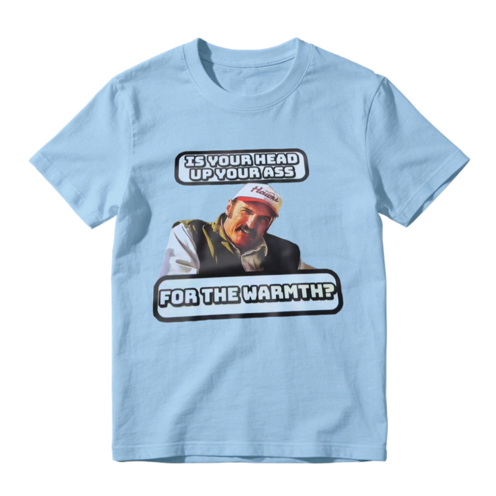 Is Your Head Up Your Ass For The Warmth Funny Meme Graphic T-shirt
