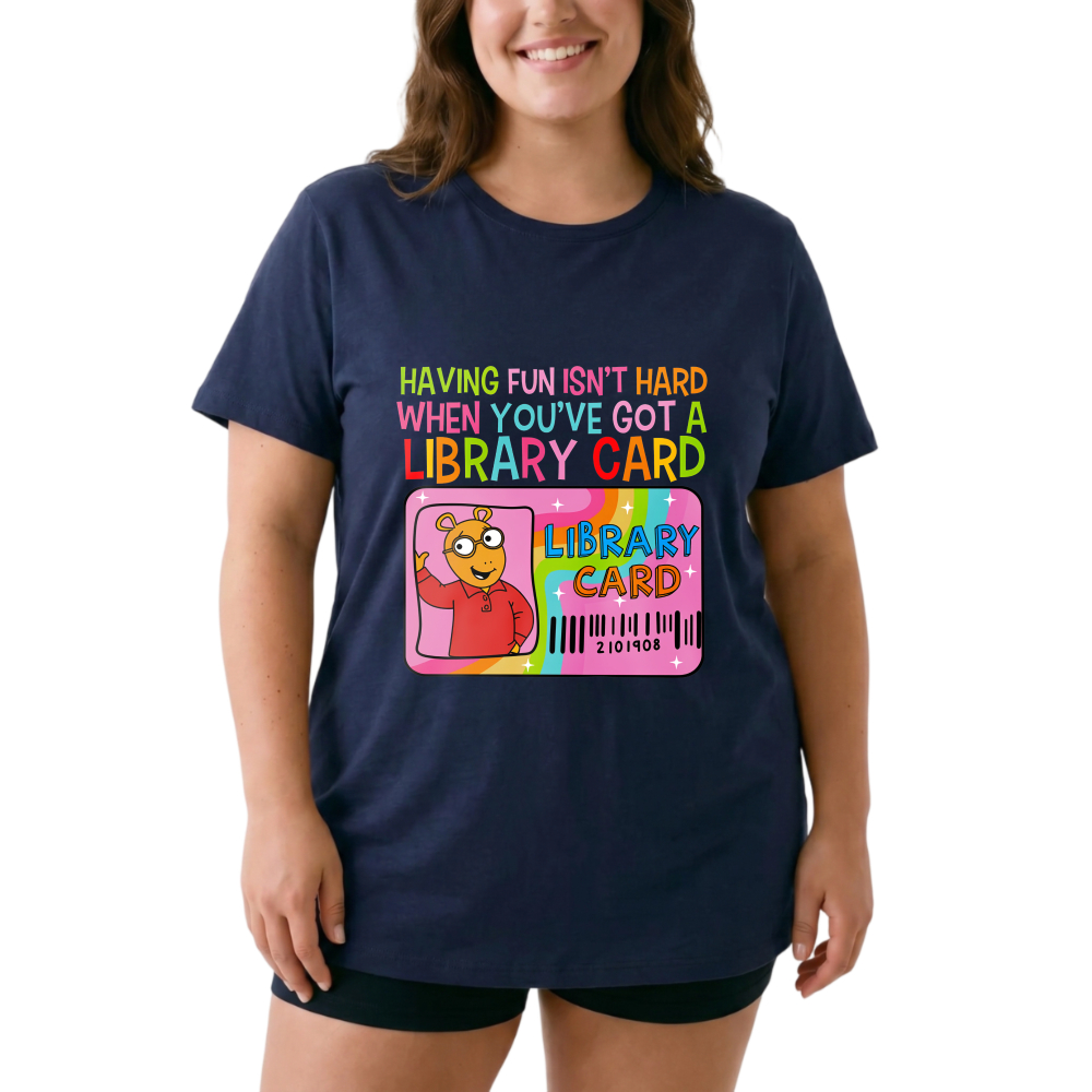 Having Fun Isn't Hard When You've Got A Library Card tshirt 100% cotton