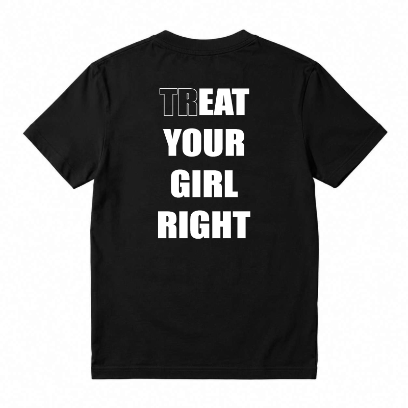 Treat Your Girl Right Text Graphic T-shirt