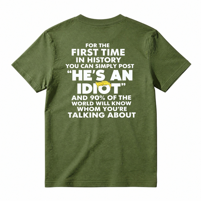 He Is An Idiot Funny Political Statement Graphic T-shirt