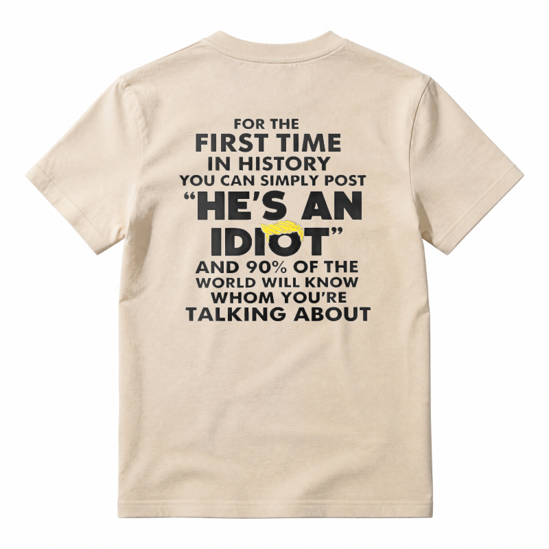 He Is An Idiot Funny Political Statement Graphic T-shirt